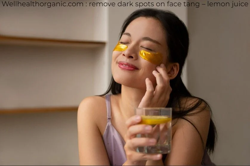 Wellhealthorganic.com : remove dark spots on face tang – lemon juice